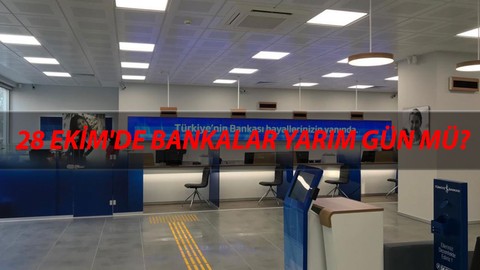 28-29 Ekim Banka Çalışma Saatleri: 28 Ekim'de Bankalar Yarım Gün Mü? 29 Ekim Bankalar Tatil Mi?