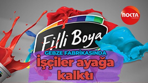 Filli Boya’da işçiler ayağa kalktı!