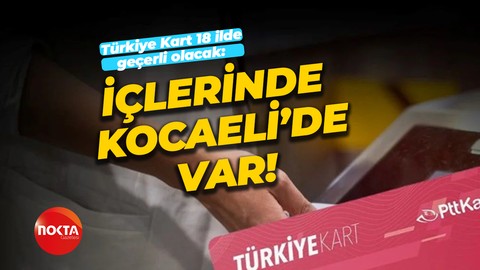 Türkiye Kart 18 ilde geçerli olacak: İçlerinde Kocaeli'de var!