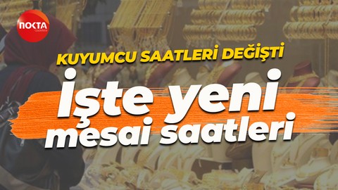 Kocaelili kuyumcular saatlerini değiştirdi! İşte yeni mesai saatleri
