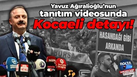 Yavuz Ağıralioğlu’nun tanıtım videosunda Kocaeli detayı!