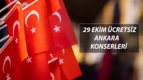 Ankara 29 Ekim Konserleri ve Etkinlikleri 2024: 29 Ekim Cumhuriyet Bayramı Ankara Ücretsiz Konser