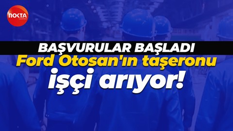 Ford Otosan'ın taşeronu işçi arıyor! Başvurular başladı