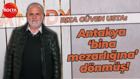 Rıza Güven Usta: Antakya ‘bina mezarlığı’na dönmüş