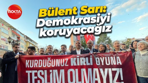 CHP İl Başkanı Bülent Sarı: Demokrasiyi korumaya kararlıyız
