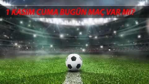 Bugün Kimin Maçı Var 1 Kasım Cuma Maç Var Mı? Trendyol Süper Lig Bugün Maç Var MI?