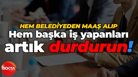 O dernek başkanından yerinde çıkış: Hem belediyeden maaş alıp hem başka iş yapanları artık durdurun!