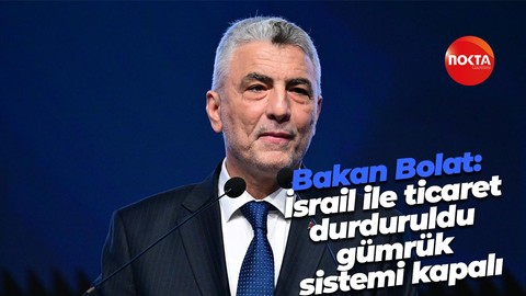 Bakan Bolat: İsrail ile ticaret durduruldu gümrük sistemi kapalı