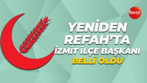 Yeniden Refah Partisi İzmit İlçe Başkanı belli oldu