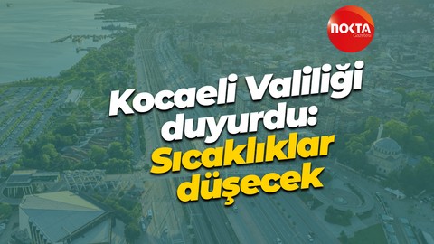 Kocaeli Valiliği duyurdu: Sıcaklıklar düşecek