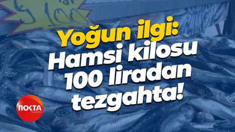 Yoğun ilgi: Hamsi kilosu 100 liradan tezgahta!