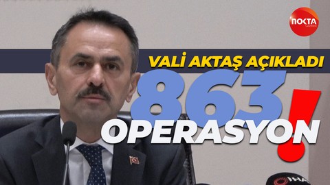 İlhami Aktaş açıkladı: Bir ayda 863 operasyon!