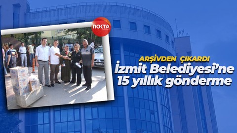 Arşivden çıkardı: İzmit Belediyesi’ne 15 yıllık gönderme