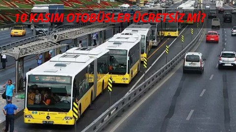 10 Kasım Ulaşım Bedava Mı? 10 Kasım Pazar Otobüs, Metro, Marmaray, İETT, Metrobüs Ücretsiz Mi?