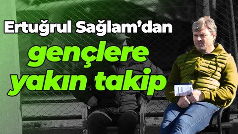 Ertuğrul Sağlam’dan gençlere yakın takip