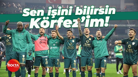 Sen işini bilirsin Körfez’im!