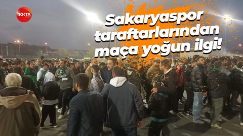 Sakaryaspor taraftarlarından maça yoğun ilgi!
