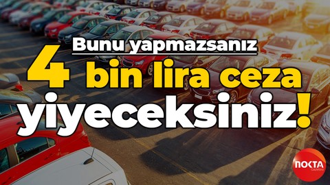 Bakanlık duyurdu: Araç sahipleri dikkat, bunu yapmazsanız 4 bin lira ceza yiyeceksiniz!