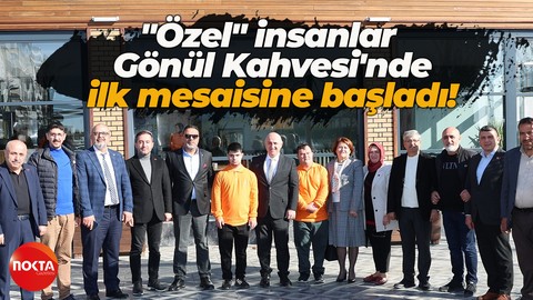 "Özel" insanlar Gönül Kahvesi'nde ilk mesaisine başladı