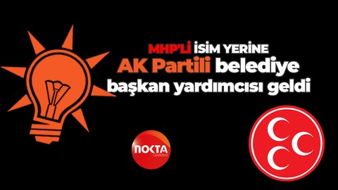 MHP’li başkan yardımcısı yerine AK Partili başkan yardımcısı geldi