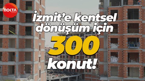 İzmit’e kentsel dönüşüm için 300 konut!