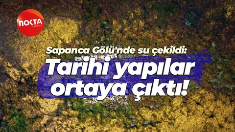 Sapanca Gölü'nde su çekildi: Tarihi yapılar ortaya çıktı!