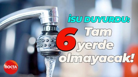 İSU duyurdu: Tam 6 mahallede su kesintisi olacak