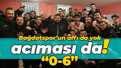 Bağdatspor’un affı da yok acıması da! “0-6”