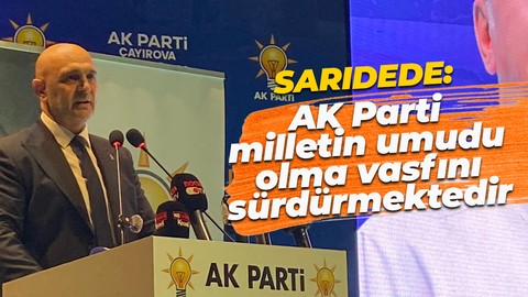 AK Parti Çayırova İlçe Başkanı Erhan Sarıdede: AK Parti milletin umudu olma vasfını sürdürmektedir