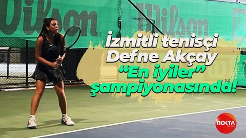 İzmitli tenisçi Defne Akçay “En iyiler” şampiyonasında!