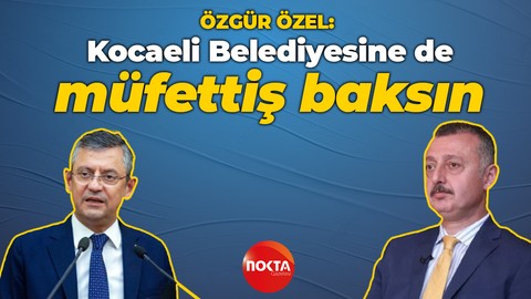 Özgür Özel’in gündemi Tahir Büyükakın: Kocaeli Belediyesine de müfettiş baksın