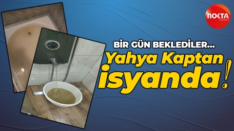 Yahya Kaptan’da sular çamur gibi akıyor!