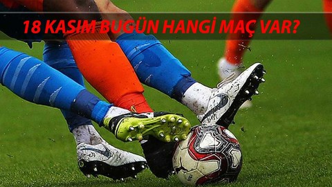 18 Kasım Pazartesi Bugün Maç Var Mı? Bugün Hangi Maçlar Var, Saat Kaçta, Hangi Kanalda?
