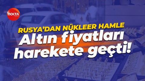 Rusya’nın nükleer hamlesi piyasaları karıştırdı: Güvenli liman altın harekete geçti!