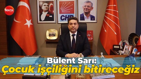 Bülent Sarı: Çocuk işçiliğini bitireceğiz