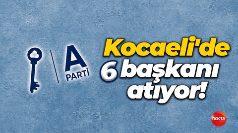 Anahtar Parti Kocaeli’de 6 başkanı atıyor: İşte o ilçeler…