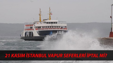 21 Kasım Perşembe Vapur Seferleri İptal Mi SON DAKİKA: Bugün Üsküdar Beşiktaş Kadıköy Vapur İptal Mi?