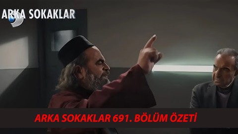 Arka Sokaklar 691. Bölüm Özeti Neler Olacak? Kanal D Arka Sokaklar Son Bölüm Neler Oldu?
