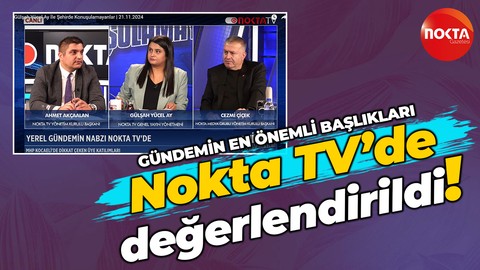 Gündemin en önemli başlıkları Nokta TV’de değerlendirildi!