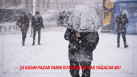 24 Kasım Pazar Yarın İstanbul'da Kar Yağacak Mı? İstanbul Kar Yağışı Ne Kadar Sürecek?
