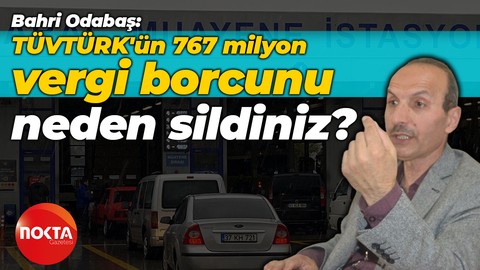 Bahri Odabaş: TÜVTÜRK'ün bir yılda 767 milyon vergi borcunu neden sildiniz?