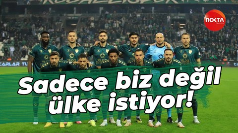 Sadece biz değil ülke istiyor!