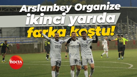 Arslanbey Organize ikinci yarıda farka koştu! “5-0”