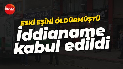 Eski eşini öldürmüştü: İstenen ceza belli oldu