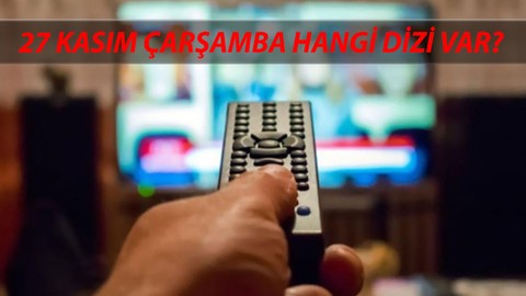 27 Kasım Çarşamba TV Yayın Akışı: Bugün Hangi Diziler Var? Bugün TV'de Ne Var?