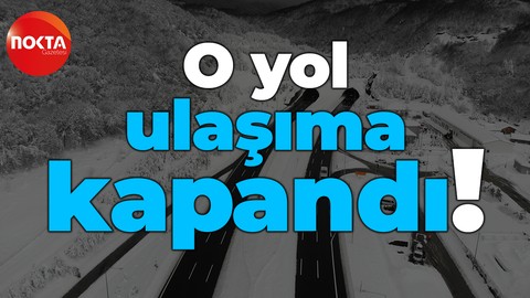 Anadolu Otoyolu’nun Bolu geçişinde yollar ulaşıma kapandı!