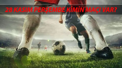 28 Kasım Perşembe Maçları Bugün Kimin Maçı Var? Bugün Fenerbahçe, Galatasaray Maçı Var Mı?