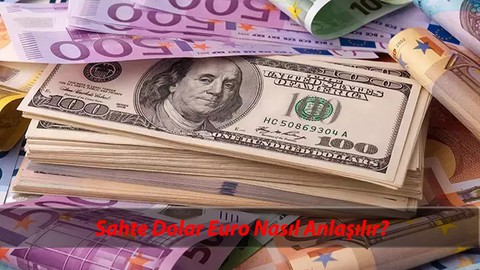 Sahte Dolar, Euro Nasıl Anlaşılır? Gerçek ve Sahte 50, 100, 200 Dolar Euro Anlamanın Yolu