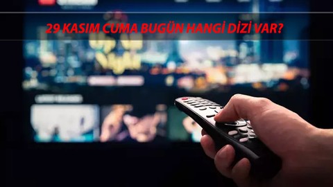 29 Kasım Cuma TV Yayın Akışı Bugün Hangi Diziler Var? Bugün TV'de Ne Var?
