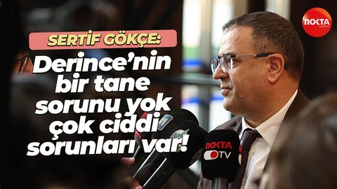 Sertif Gökçe: Derince’nin bir tane sorunu yok çok ciddi sorunları var.